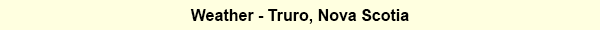 Weather - Truro, Nova Scotia